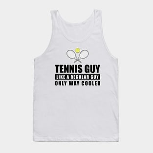 Tennis Guy Like A Regular Guy Only Way Cooler - Funny Quote Tank Top